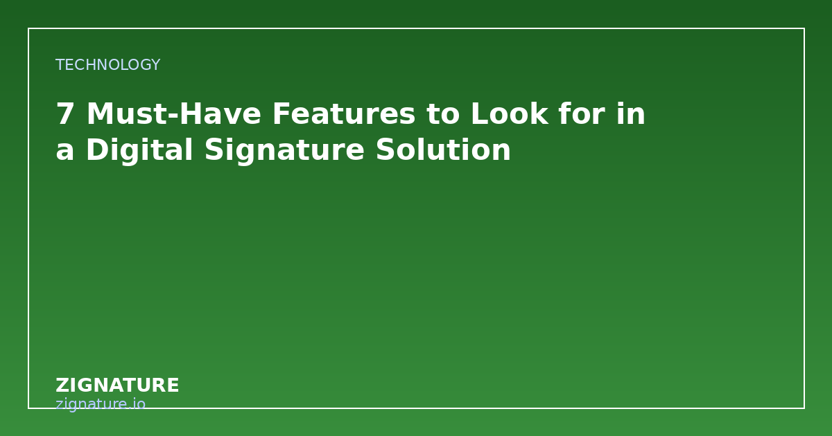 7 Must-Have Features to Look for in a Digital Signature Solution