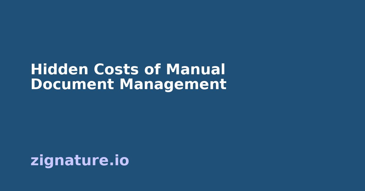 The Hidden Costs of Manual Document Management (And How to Eliminate Them)