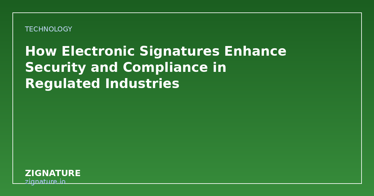 How Electronic Signatures Enhance Security and Compliance in Regulated Industries